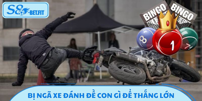 Bị ngã xe đánh đề con gì để thắng lớn