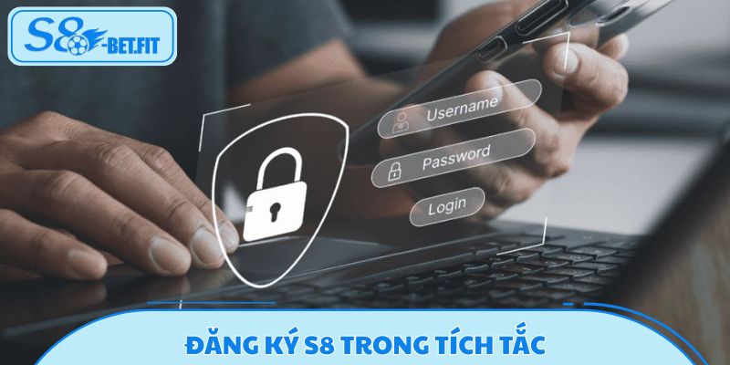 Đăng ký S8 cực nhanh hoàn tất chỉ trong tích tắc