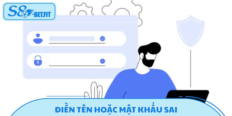 Điền tên hoặc mật khẩu sai dễ gây trục trặc khi đăng nhập